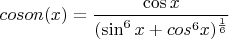 $coson(x)=\dfrac{\cos x}{(\sin^6{x}+cos^6{x})^{\frac16}}$