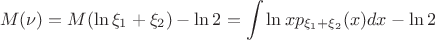 $$M(\nu)=M(\ln{\xi_1+\xi_2})-\ln{2}=\int \ln{x}p_{\xi_1+\xi_2}(x)dx-\ln{2}$$