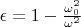 $\epsilon=1-\frac{\omega_0^2}{\omega^2}$