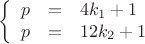 $$\left\{
\begin{array}{rcl}
 p &=& 4k_1 + 1\\
 p &=& 12k_2 + 1\\
\end{array}
\right.$$