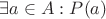 $\exists a \in A: P(a)$
