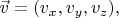$\vec{v}=(v_x,v_y,v_z),$