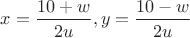 $x=\dfrac{10+w}{2u}, y=\dfrac{10-w}{2u}$