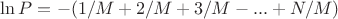 $\ln P = -( 1/M + 2/M + 3/M -... + N/M )   $