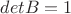 $det B=1$