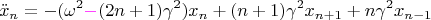 $$\ddot{x}_n = -(\omega^2 {\color{magenta}-} (2n+1)\gamma^2)x_n + (n+1)\gamma^2 x_{n+1} +n\gamma^2 x_{n-1}$$