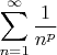 $\displaystyle \sum\limits_{n=1}^{\infty}\frac{1}{n^p}$
