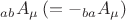 ${}_{ab}A_\mu  \left( { =  - {}_{ba}A_\mu  } \right)$