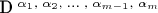 D^{\;\alpha_{1},\;\alpha_{2},\;\ldots\;,\; \alpha_{m-1},\; \alpha_{m}}