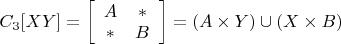 $C_3[XY] = \left [\begin{array} {cc} A & \ast\\ \ast & B \end{array}\right ] = (A \times Y) \cup (X \times B)$