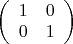$\left(\begin{array}{cc}{1&0\\0&1\end{array}\right)$