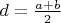 $d= \frac{a+b}{2}$