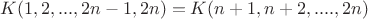 $KК(1,2,...,2n-1, 2n) = K(n+1, n+2,....,2n)$
