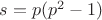$s=p(p^2-1)$