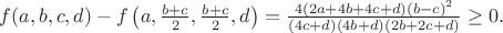 $f(a,b,c,d)-f\left(a,\frac{b+c}{2},\frac{b+c}{2},d\right)=\frac{4(2a+4b+4c+d)(b-c)^2}{(4c+d)(4b+d)(2b+2c+d)}\geq0.$