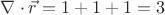 $\nabla\cdot \vec r=1+1+1=3$