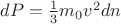 $dP = \frac {1}{3} m_0 v^2 dn$