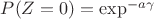$P(Z=0)=\exp^{-a\gamma}$