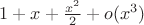 $1+x+\frac{x^2}{2}+o(x^3)$