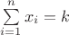 \sum\limits_{i = 1}^n {x_i }  = k