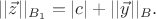 $||\vec{z}||_{B_1}=|c|+||\vec{y}||_B .$