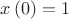 $x\left( 0 \right) = 1$
