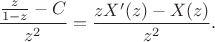 $$\frac{\frac{z}{1-z} - C}{z^2} = \frac{z X'(z) - X(z)}{z^2}.$$