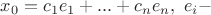 $x_0=c_1e_1+...+c_ne_n, \ e_i -$