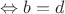 $\Leftrightarrow b=d$