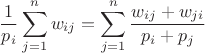 $$\frac{1}{p_i}  \sum_{j=1}^{n}w_{ij} = \sum_{j=1}^{n} \frac{w_{ij} + w_{ji}}{p_i + p_j}$$