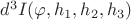 $d^3I(\varphi, h_1, h_2, h_3)$