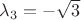 ${\lambda _3} =  - \sqrt 3$