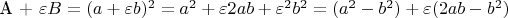 A + \varepsilon B = (a + \varepsilon b)^2  = a^2  + \varepsilon 2ab + \varepsilon ^2 b^2  = (a^2  - b^2 ) + \varepsilon (2ab - b^2 )