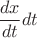 $\dfrac{dx}{dt}dt$