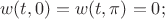 $$w(t,0)=w(t,\pi)=0;$$