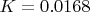 $K=0.0168$