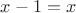 $x-1=x$