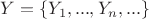 $Y = \{Y_1,...,Y_n,...\}$