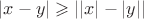 $\left\lvert x-y \right\rvert\geqslant \left\lvert\left\lvert x \right\rvert - \left\lvert y \right\rvert \right\rvert