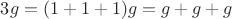 $3g=(1+1+1)g=g+g+g$