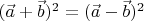 $(\vec{a}+\vec{b})^2=(\vec{a}-\vec{b})^2$