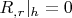 $R_{,r}|_h=0$