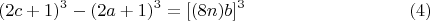 $$(2c+1)^3-(2a+1)^3 = [(8n)b]^3\eqno(4) $$