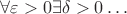 $\forall\varepsilon>0\exists\delta>0\ldots$