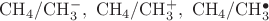 $\mathrm{CH_4/CH_3^-,\ CH_4/CH_3^+,\ CH_4/CH_3^\bullet}$