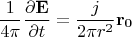$$\frac{1}{4 \pi}\frac{\partial \mathbf{E}}{\partial t} = \frac{j}{2 \pi r^2}\mathbf{r_0}$$