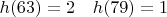 $h(63)=2 \ \ \ h(79)=1$
