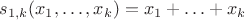$s_{1,k}(x_1, \ldots, x_k) = x_1 + \ldots + x_k$