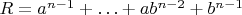 $R=a^{n-1}+&hellip; + ab^{n-2}+ b^{n-1}$