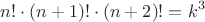 $$n!\cdot (n+1)!\cdot (n+2)!=k^3$$